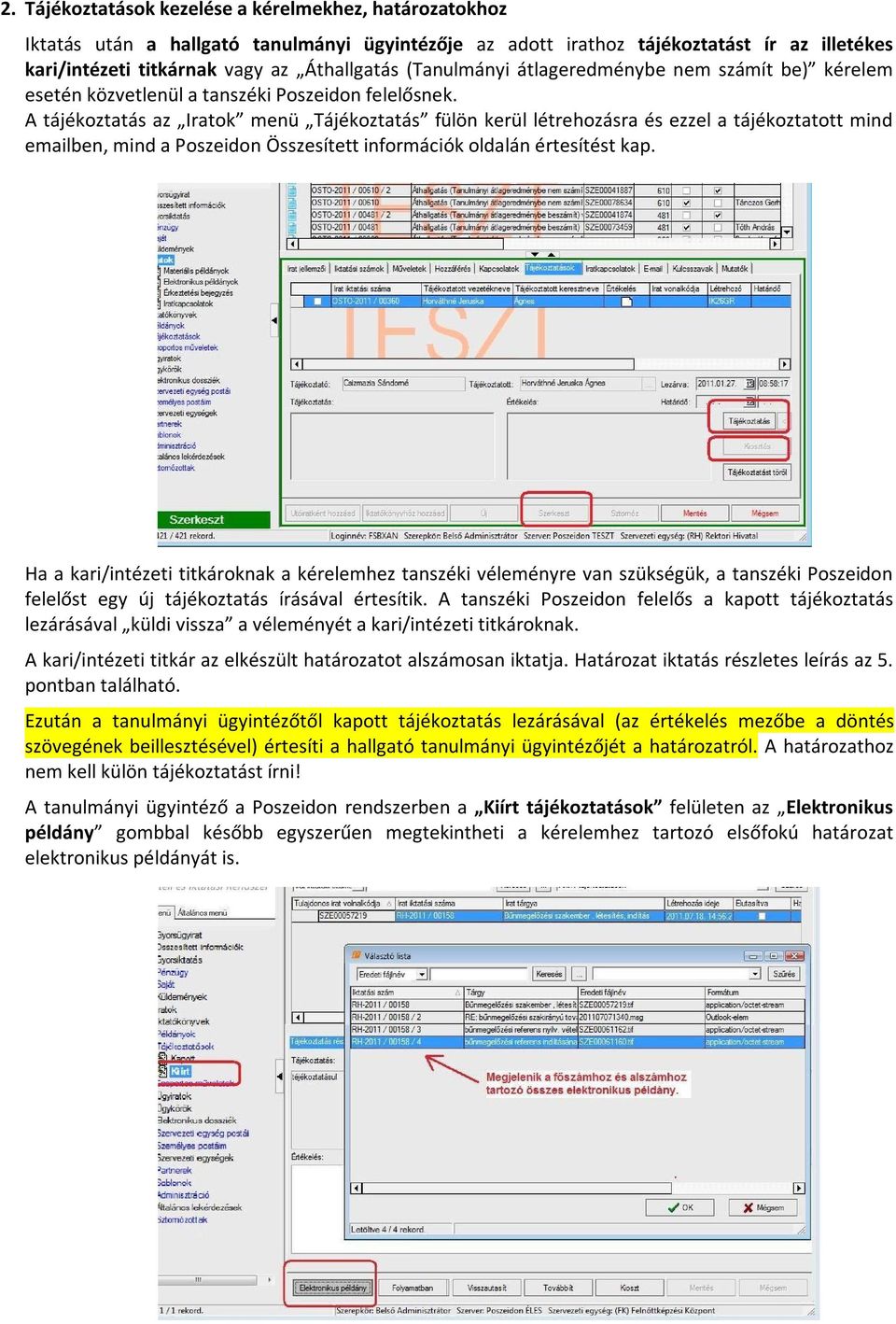 A tájékoztatás az Iratok menü Tájékoztatás fülön kerül létrehozásra és ezzel a tájékoztatott mind emailben, mind a Poszeidon Összesített információk oldalán értesítést kap.