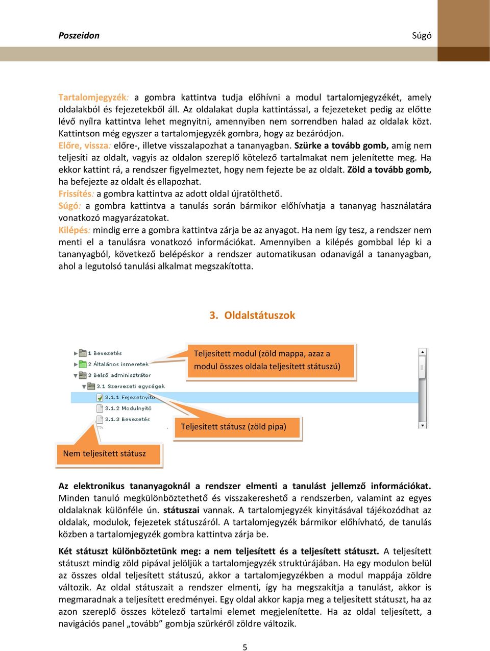 Kattintson még egyszer a tartalomjegyzék gombra, hogy az bezáródjon. Előre, vissza: előre-, illetve visszalapozhat a tananyagban.