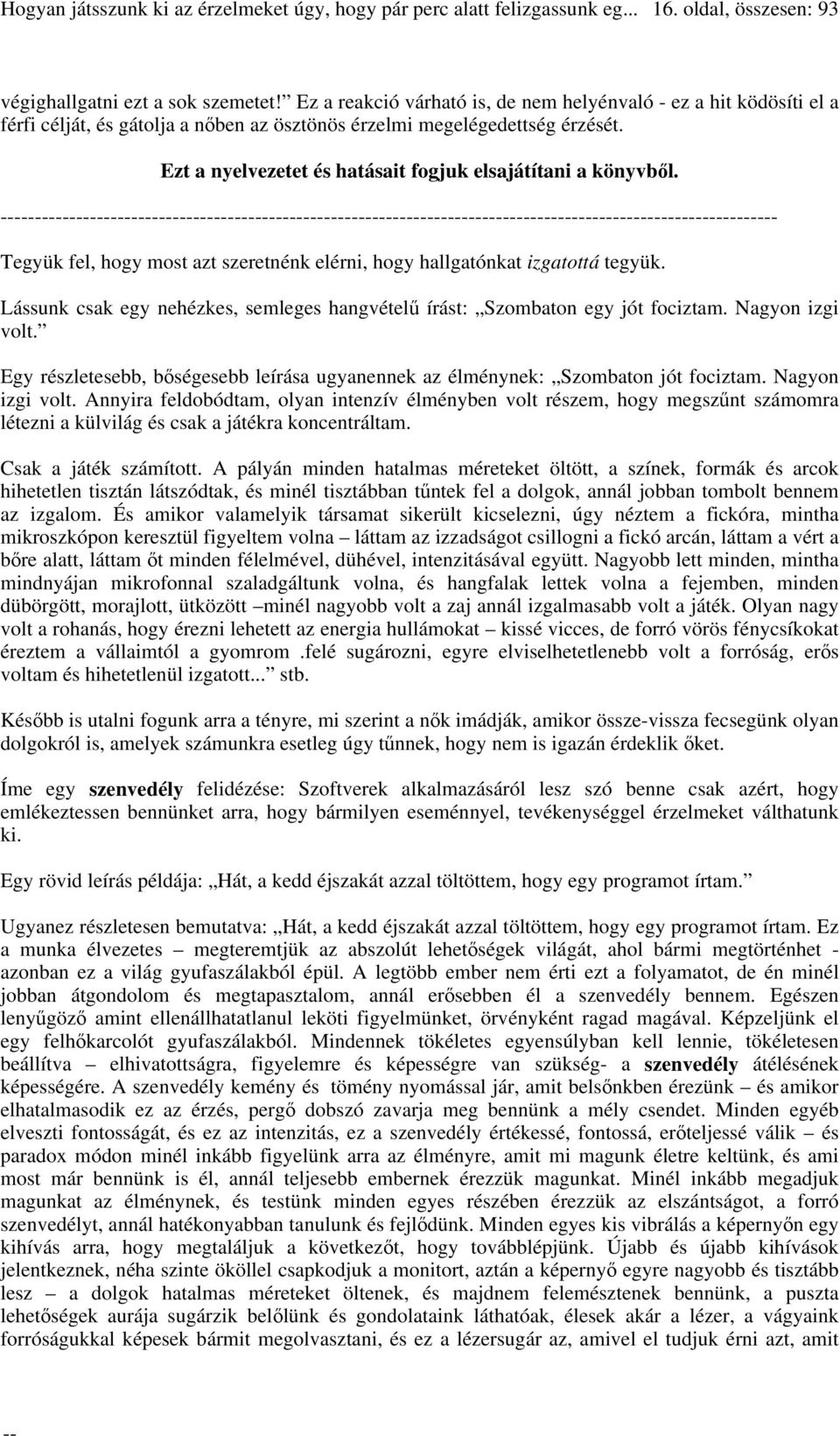 Ezt a nyelvezetet és hatásait fogjuk elsajátítani a könyvből. - Tegyük fel, hogy most azt szeretnénk elérni, hogy hallgatónkat izgatottá tegyük.