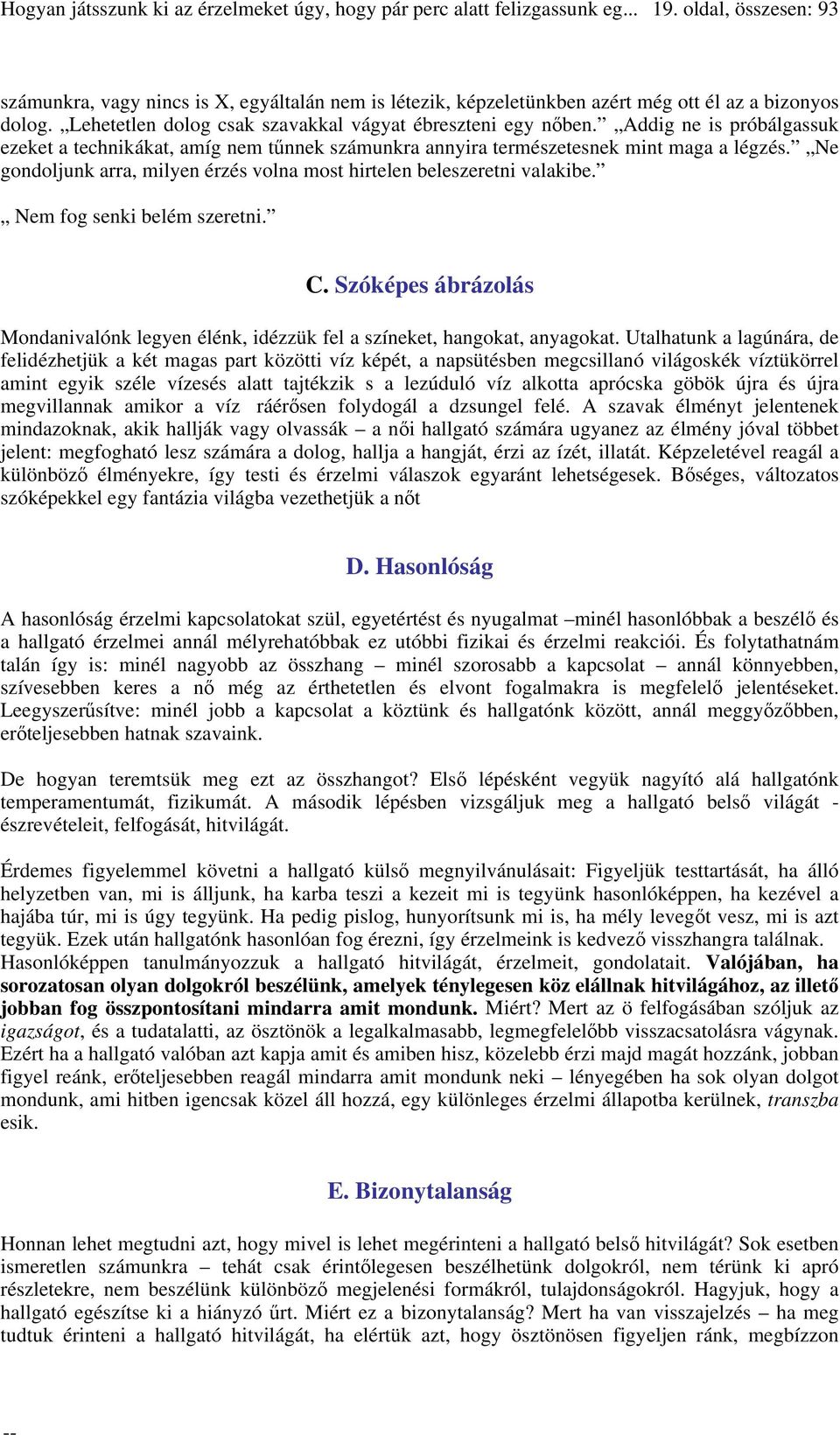 Nem fog senki belém szeretni. C. Szóképes ábrázolás Mondanivalónk legyen élénk, idézzük fel a színeket, hangokat, anyagokat.