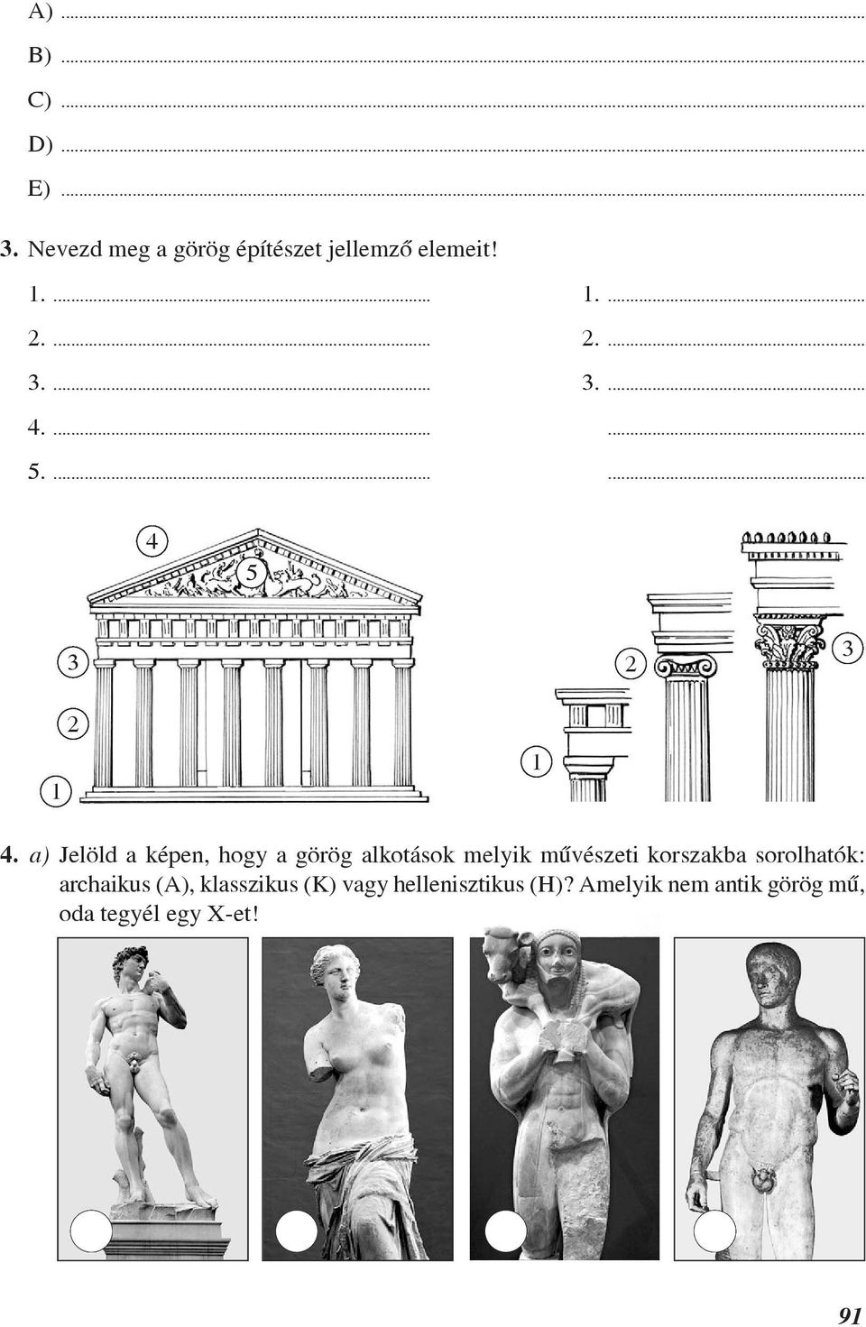 a) Jelöld a képen, hogy a görög alkotások melyik mûvészeti korszakba sorolhatók: