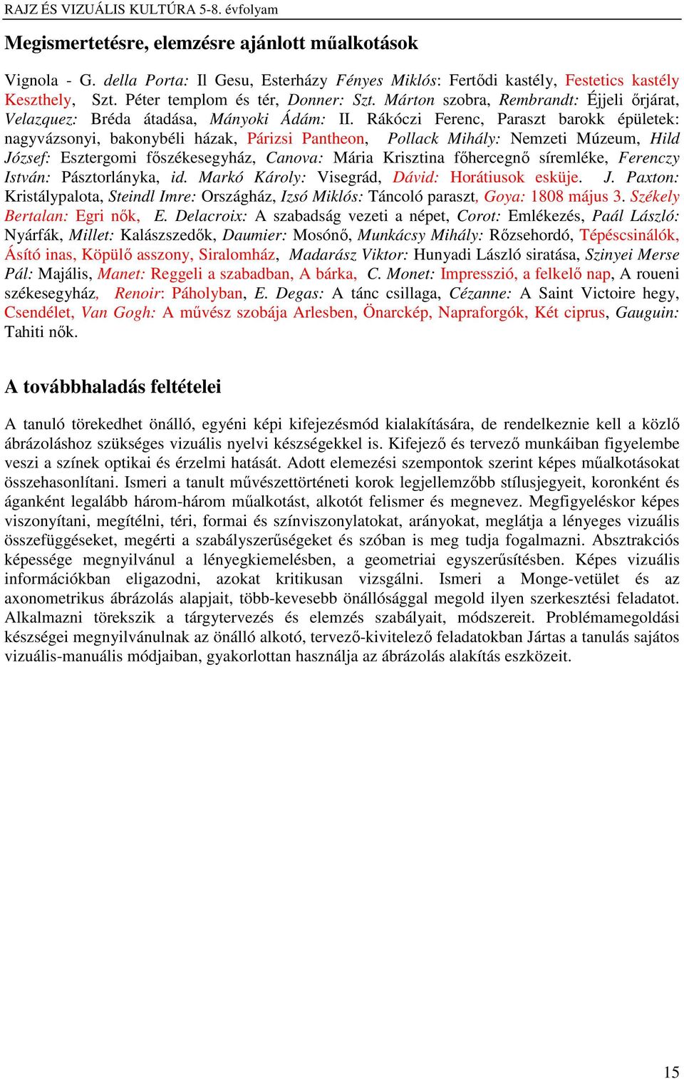 Rákóczi Ferenc, Paraszt barokk épületek: nagyvázsonyi, bakonybéli házak, Párizsi Pantheon, Pollack Mihály: Nemzeti Múzeum, Hild József: Esztergomi főszékesegyház, Canova: Mária Krisztina főhercegnő