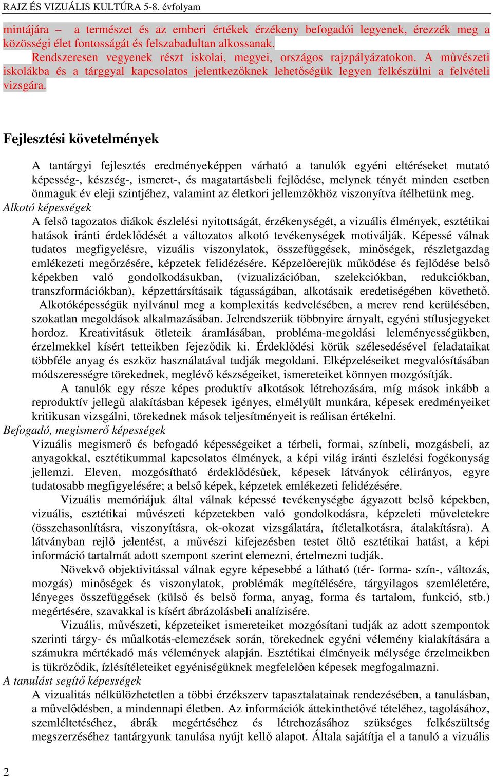 Fejlesztési követelmények A tantárgyi fejlesztés eredményeképpen várható a tanulók egyéni eltéréseket mutató képesség-, készség-, ismeret-, és magatartásbeli fejlődése, melynek tényét minden esetben