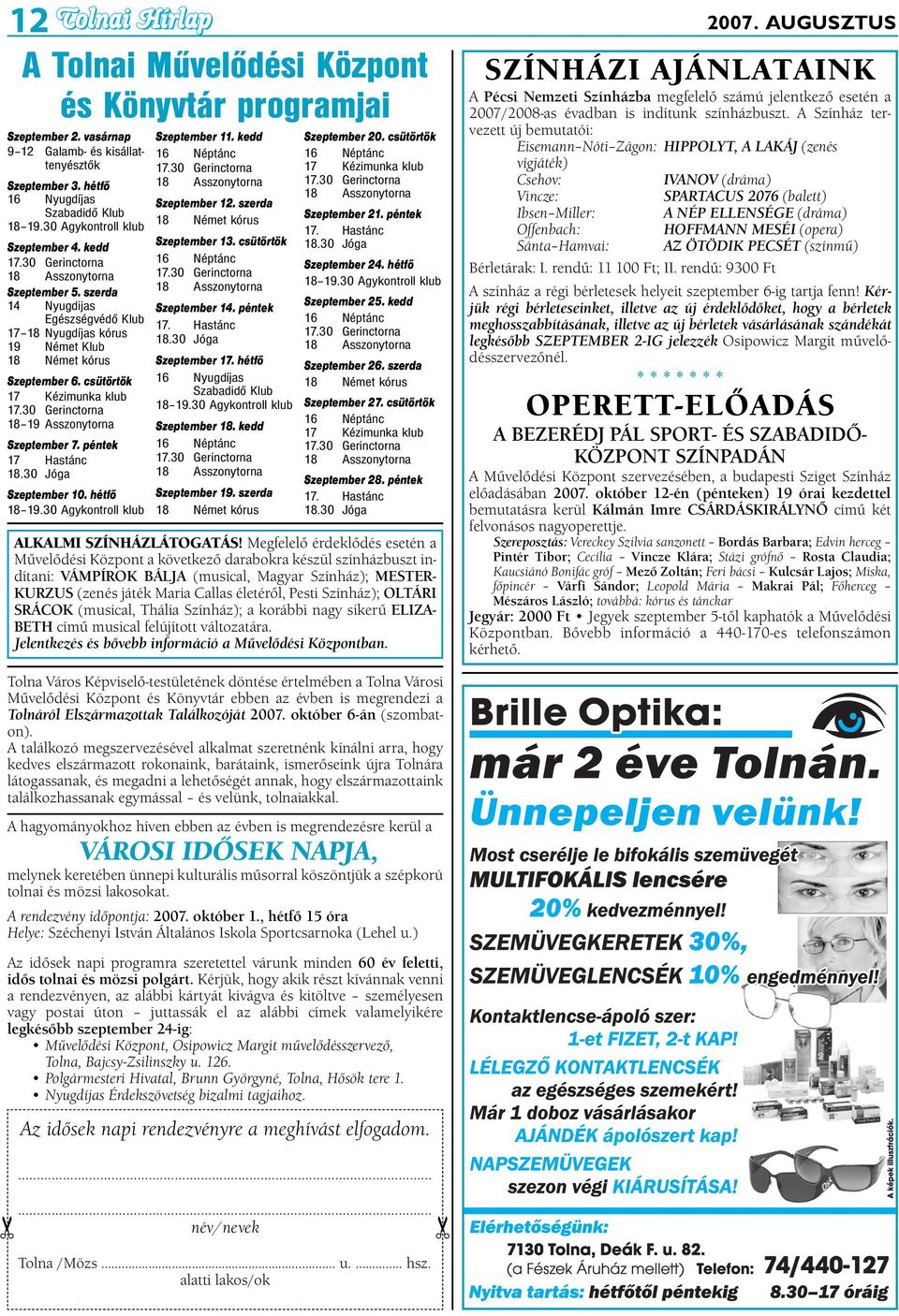 30 Gerinctorna 18 19 Asszonytorna Szeptember 7. péntek 17 Hastánc 18.30 Jóga Szeptember 10. hétfő 18 19.30 Agykontroll klub Szeptember 11. kedd 16 Néptánc 17.