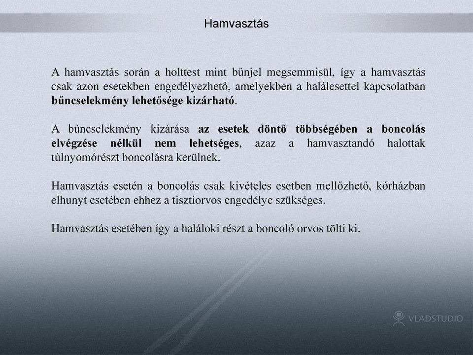 A bűncselekmény kizárása az esetek döntő többségében a boncolás elvégzése nélkül nem lehetséges, azaz a hamvasztandó halottak