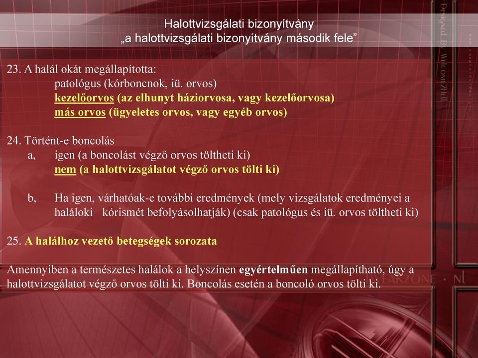 eredményei a haláloki kórismét befolyásolhatják) (csak patológus és iü. orvos töltheti ki) 25.