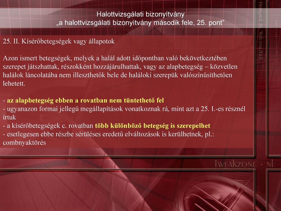 vagy az alapbetegség közvetlen halálok láncolatába nem illeszthetők bele de haláloki szerepük valószínűsíthetően lehetett.