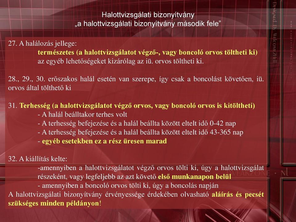 Terhesség (a halottvizsgálatot végző orvos, vagy boncoló orvos is kitöltheti) - A halál beálltakor terhes volt - A terhesség befejezése és a halál beállta között eltelt idő 0-42 nap - A terhesség