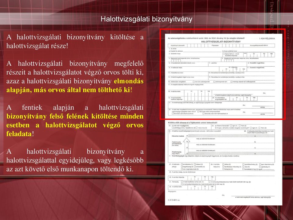 elmondás alapján, más orvos által nem tölthető ki!