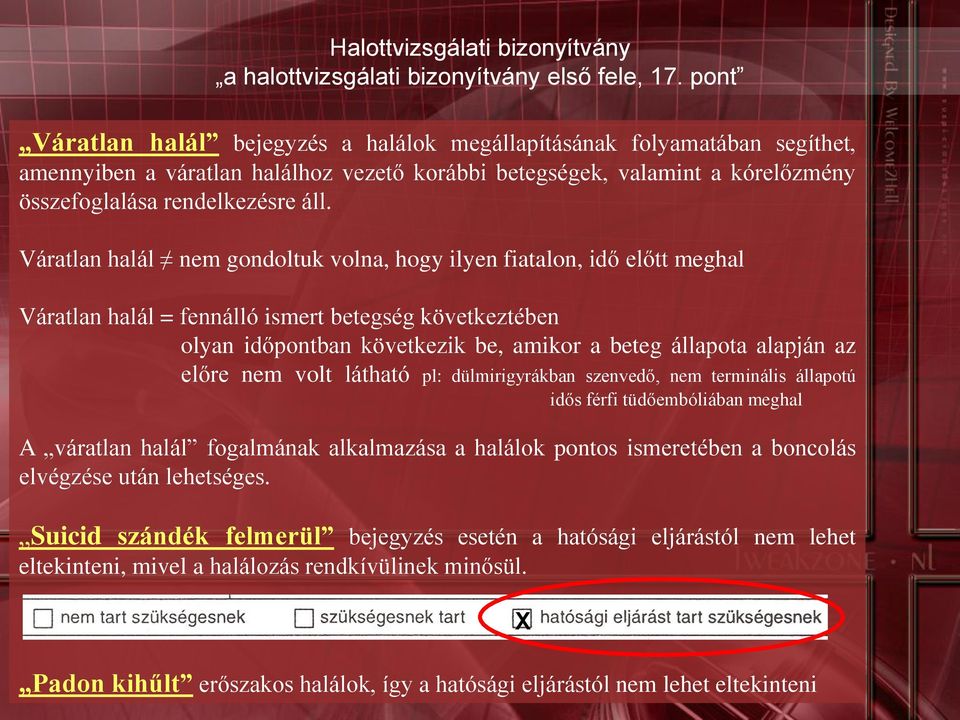 Váratlan halál nem gondoltuk volna, hogy ilyen fiatalon, idő előtt meghal Váratlan halál = fennálló ismert betegség következtében olyan időpontban következik be, amikor a beteg állapota alapján az