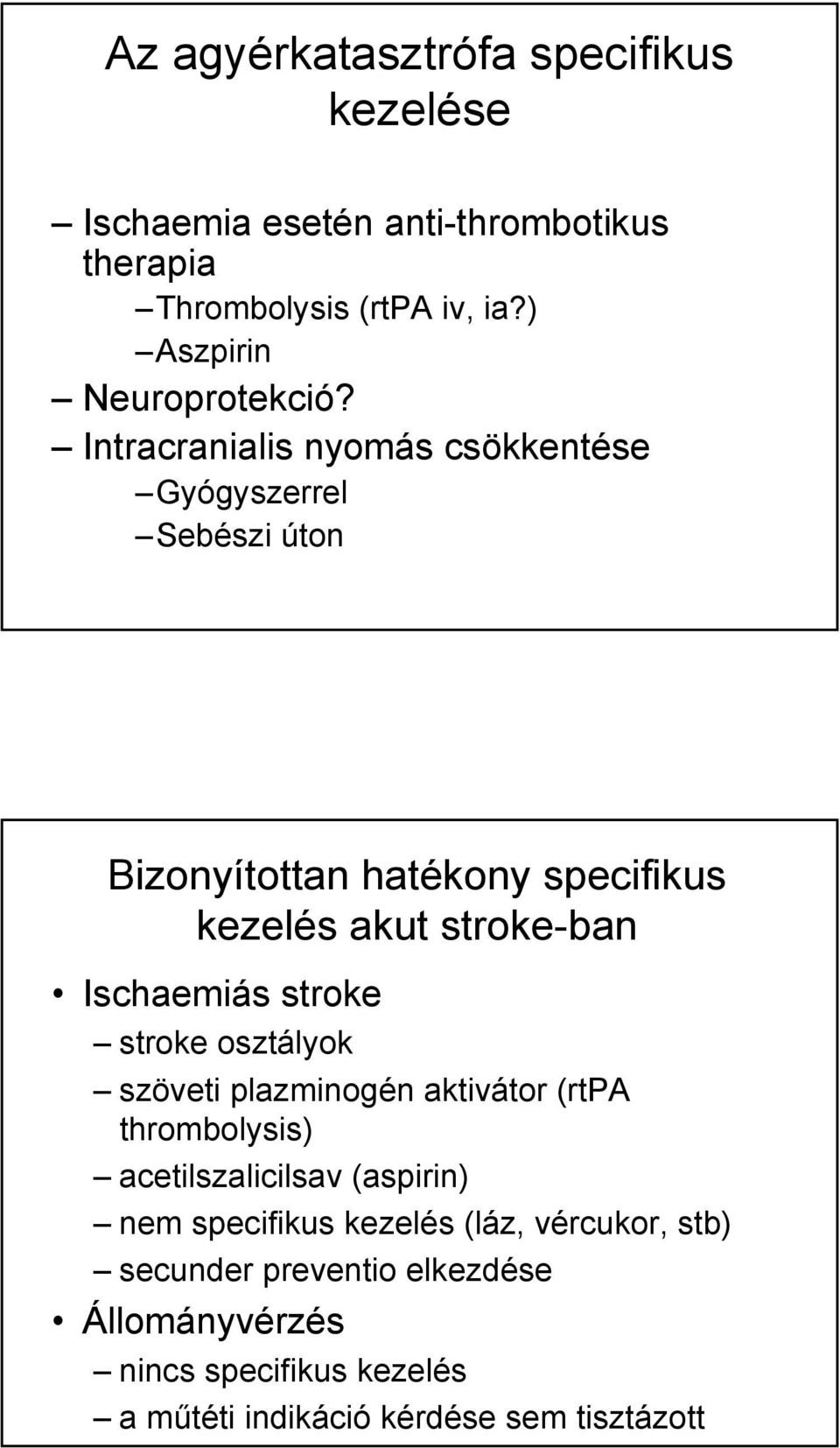 Intracranialis nyomás csökkentése Gyógyszerrel Sebészi úton Bizonyítottan hatékony specifikus kezelés akut stroke-ban Ischaemiás