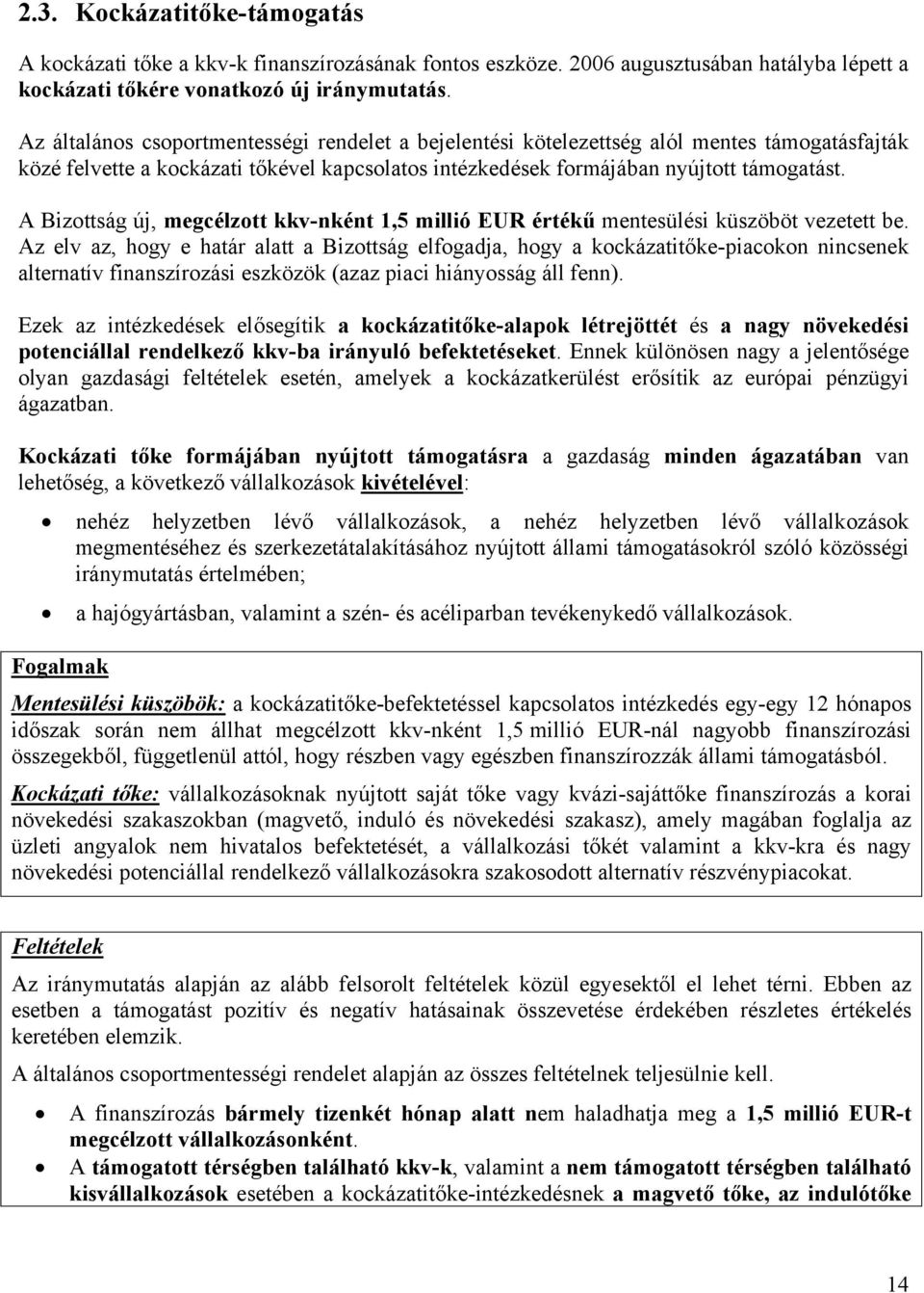 A Bizottság új, megcélzott kkv-nként 1,5 millió EUR értékű mentesülési küszöböt vezetett be.