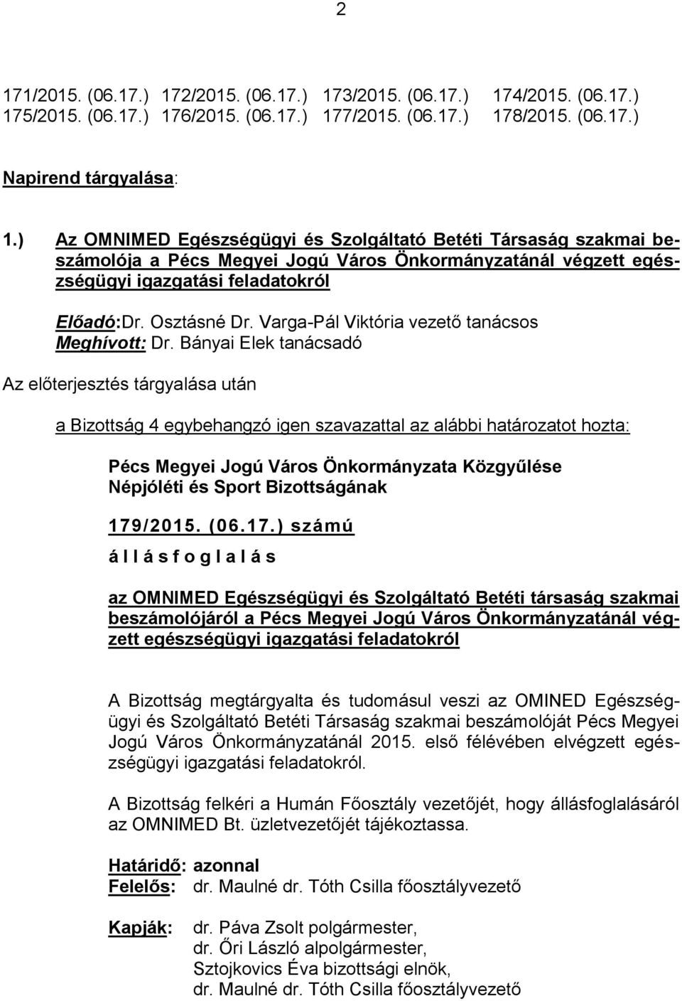 Varga-Pál Viktória vezető tanácsos Meghívott: Dr. Bányai Elek tanácsadó 179