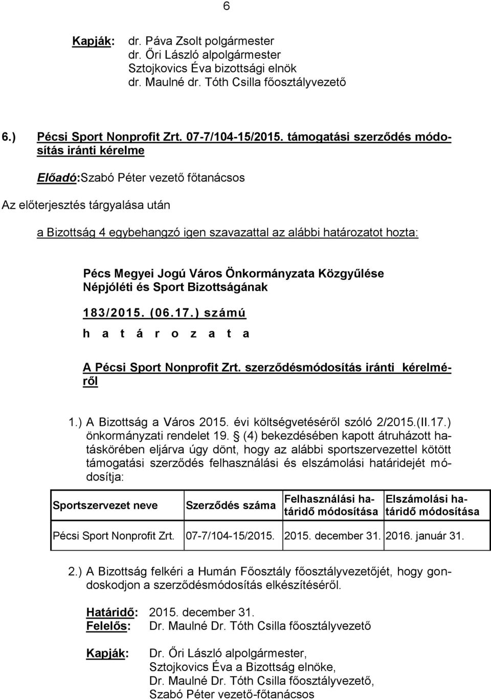 ) A Bizottság a Város 2015. évi költségvetéséről szóló 2/2015.(II.17.) önkormányzati rendelet 19.