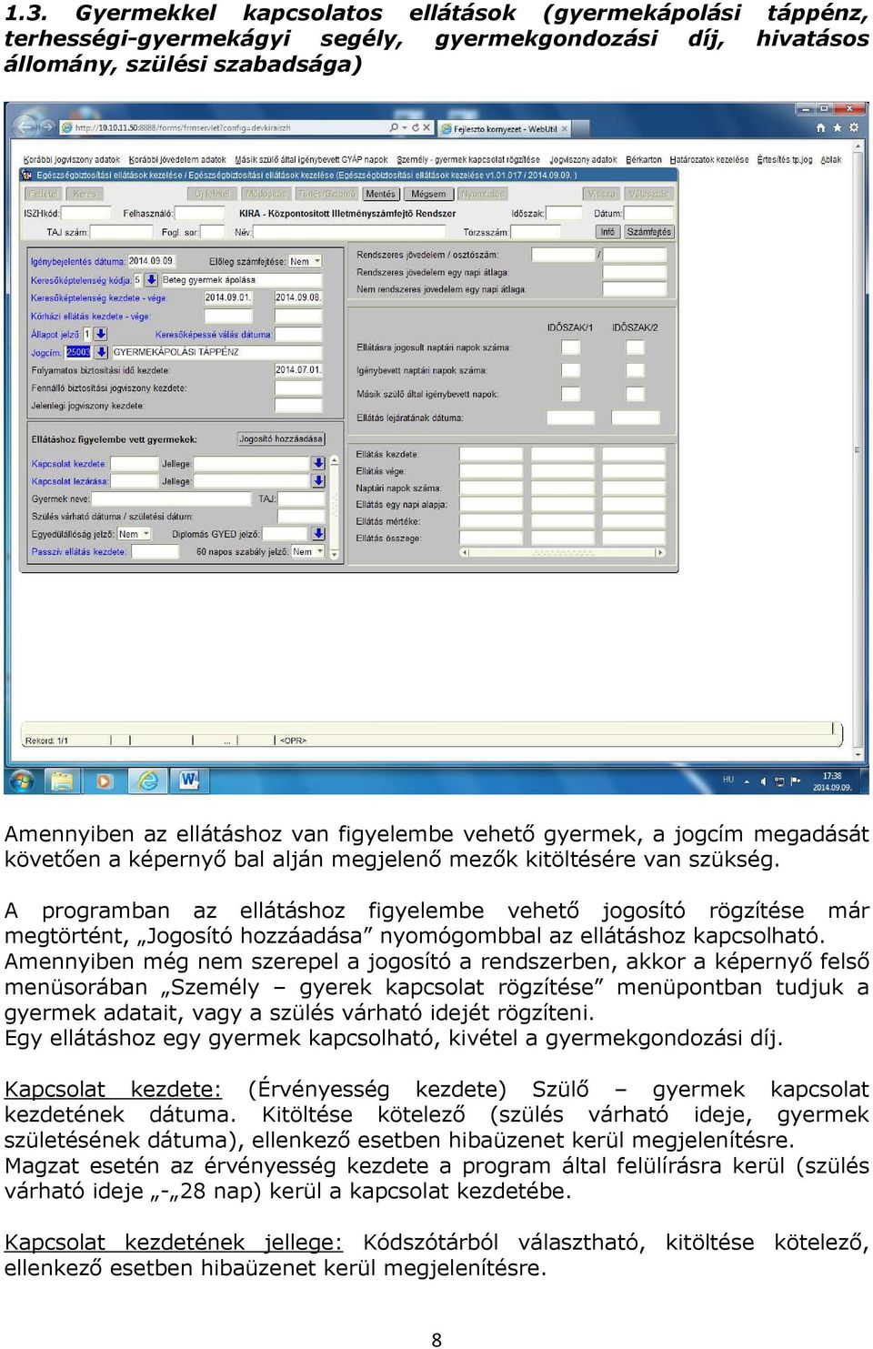 A programban az ellátáshoz figyelembe vehető jogosító rögzítése már megtörtént, Jogosító hozzáadása nyomógombbal az ellátáshoz kapcsolható.