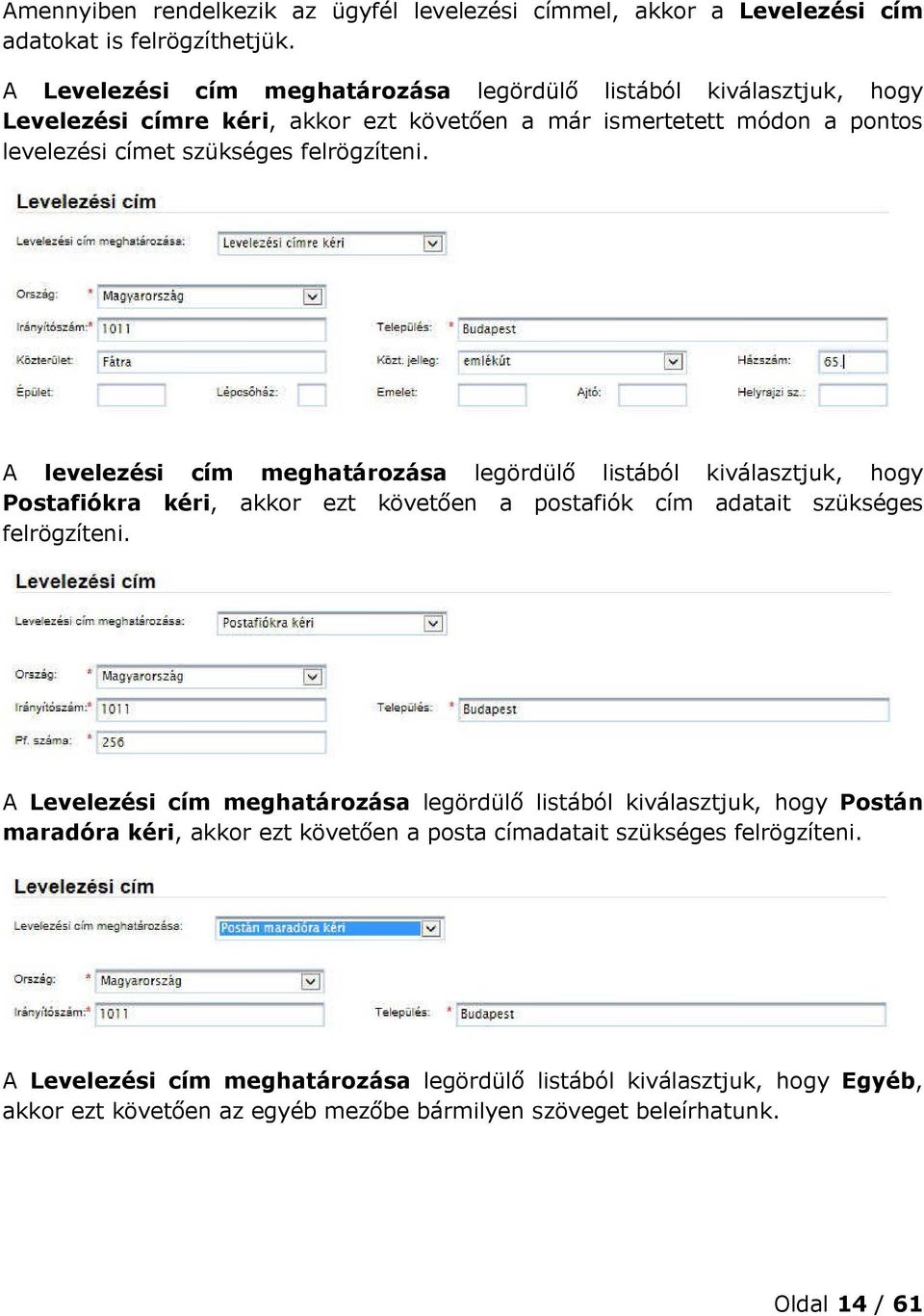 A levelezési cím meghatározása legördülő listából kiválasztjuk, hogy Postafiókra kéri, akkor ezt követően a postafiók cím adatait szükséges felrögzíteni.