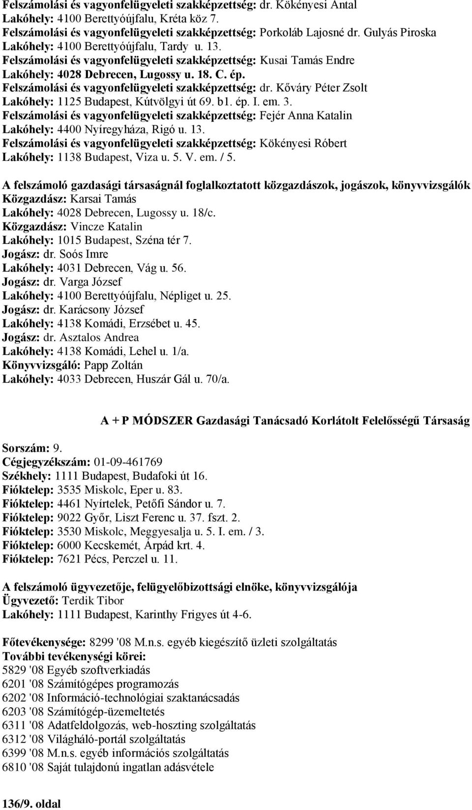 Felszámolási és vagyonfelügyeleti szakképzettség: dr. Kőváry Péter Zsolt Lakóhely: 1125 Budapest, Kútvölgyi út 69. b1. ép. I. em. 3.