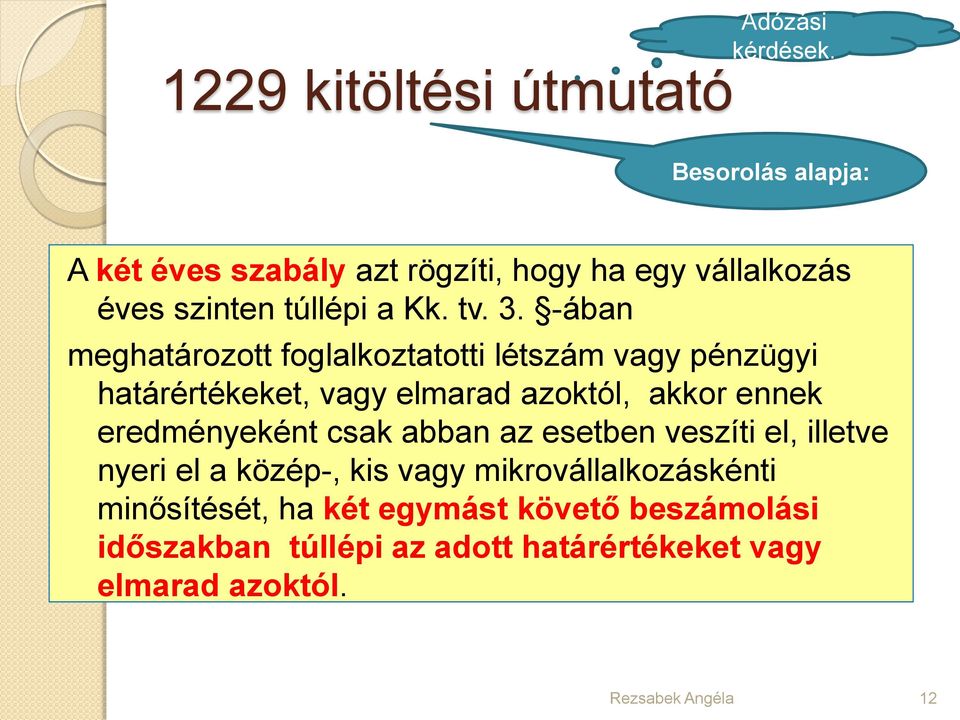 -ában meghatározott foglalkoztatotti létszám vagy pénzügyi határértékeket, vagy elmarad azoktól, akkor ennek eredményeként