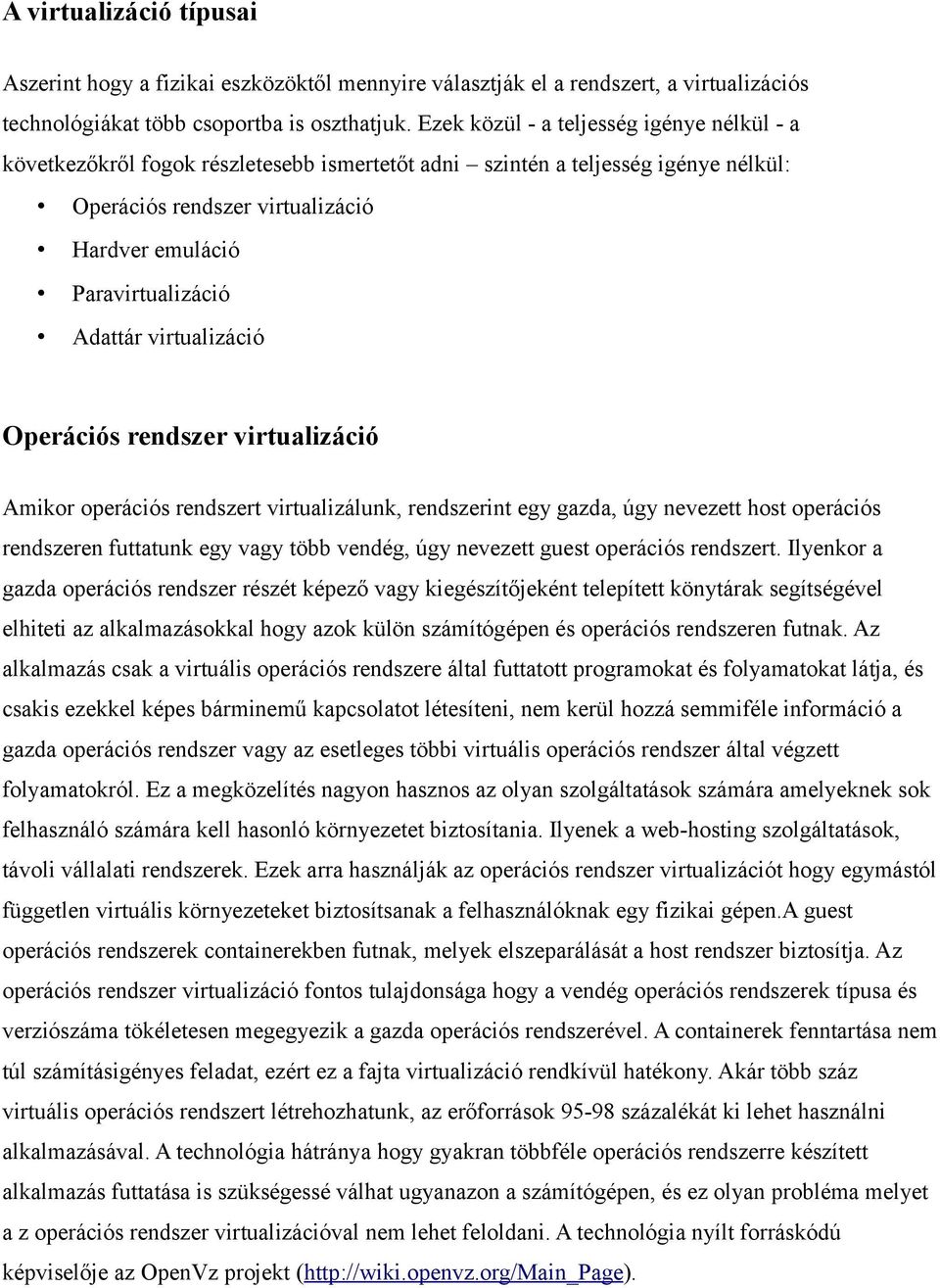 Adattár virtualizáció Operációs rendszer virtualizáció Amikor operációs rendszert virtualizálunk, rendszerint egy gazda, úgy nevezett host operációs rendszeren futtatunk egy vagy több vendég, úgy