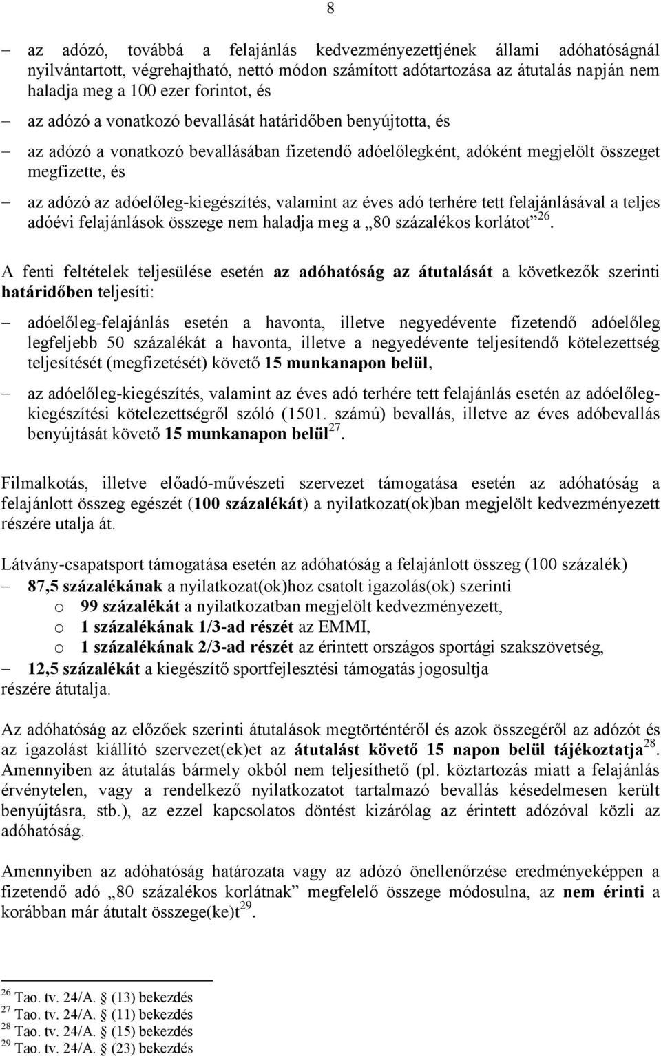 valamint az éves adó terhére tett felajánlásával a teljes adóévi felajánlások összege nem haladja meg a 80 százalékos korlátot 26.