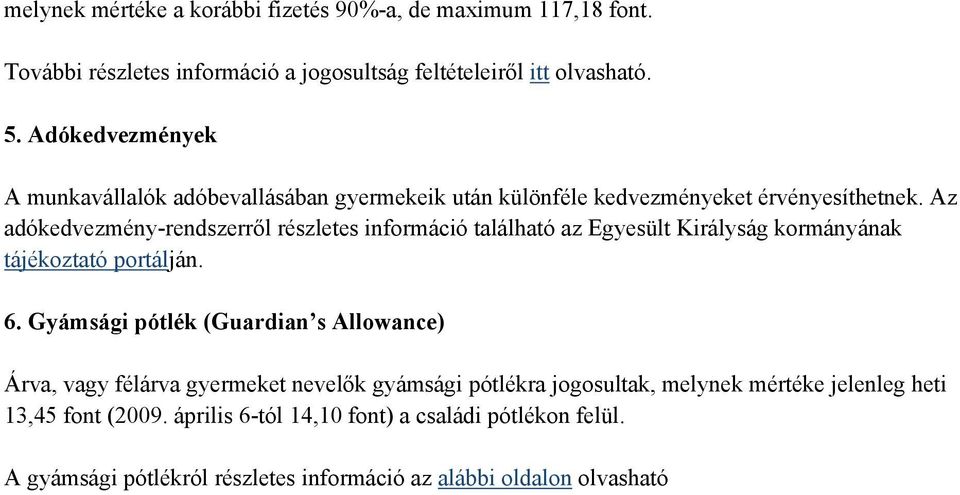 Az adókedvezmény-rendszerről részletes információ található az Egyesült Királyság kormányának tájékoztató portálján. 6.