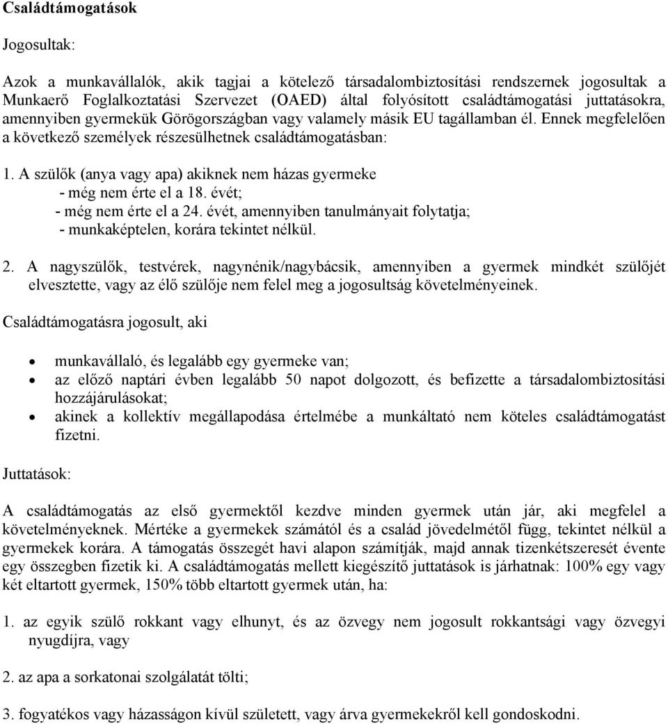 A szülők (anya vagy apa) akiknek nem házas gyermeke - még nem érte el a 18. évét; - még nem érte el a 24