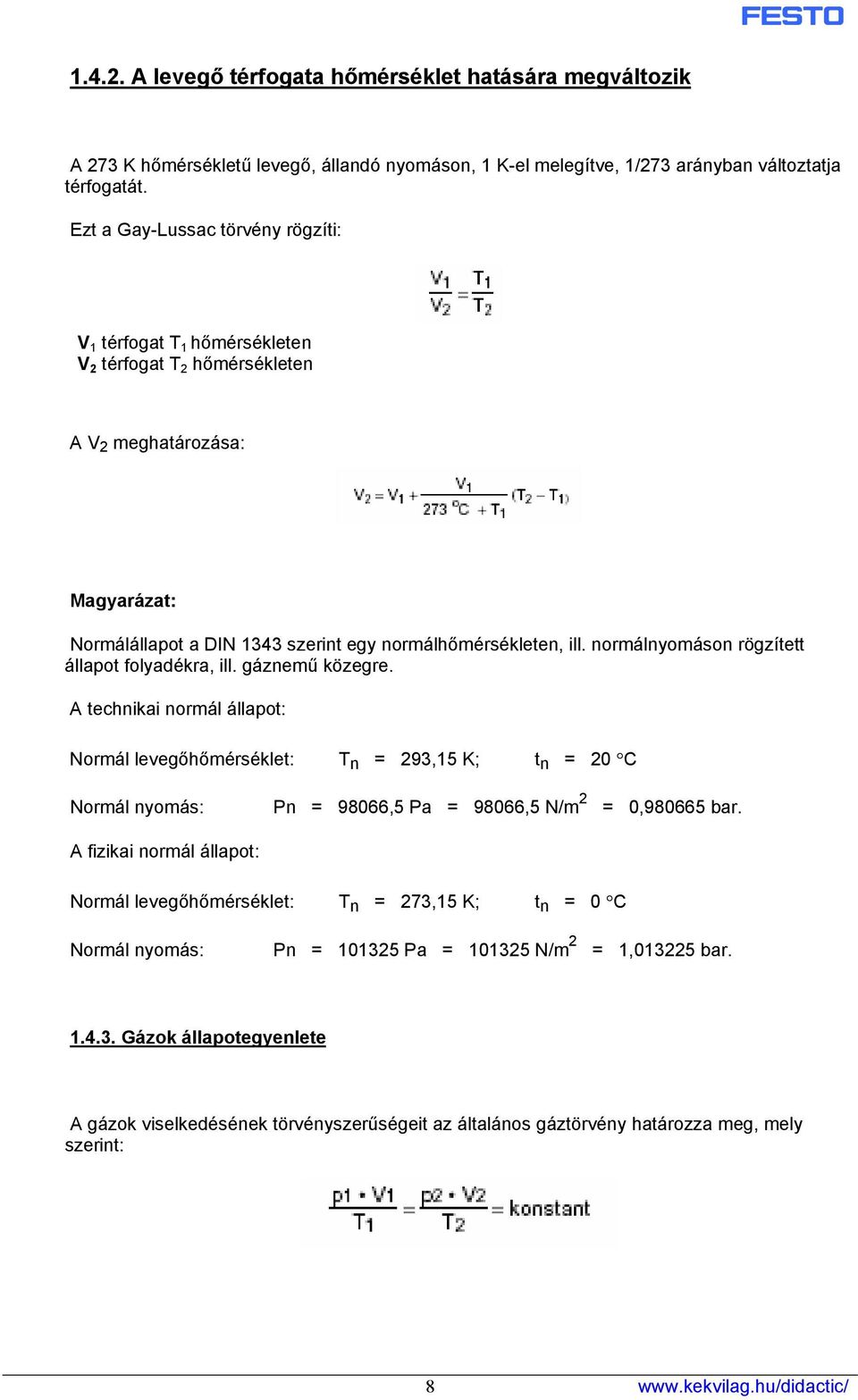 normálnyomáson rögzített állapot folyadékra, ill. gáznemű közegre.