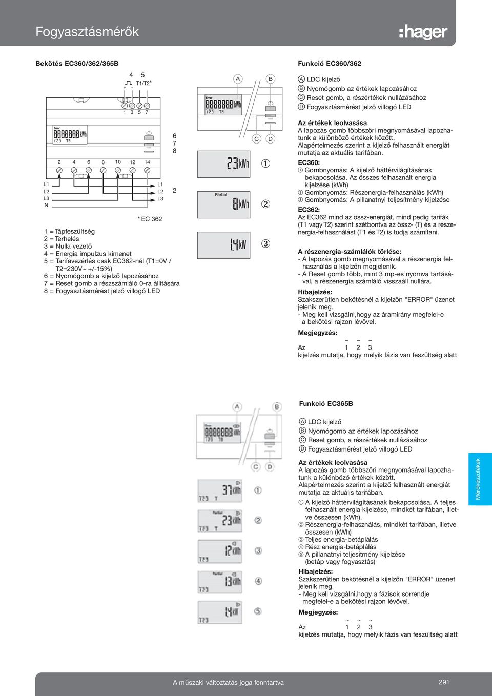 7 = Reset gomb a részszámláló 0-ra állítására 8 = Fogyasztásmérést jelző villogó LED reset * EC 362 6 7 8 2 reset C D ➀ ➁ ➂ Az értékek leolvasása A lapozás gomb többszöri megnyomásával lapozhatunk a