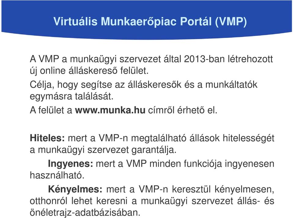 Hiteles: mert a VMP-n megtalálható állások hitelességét a munkaügyi szervezet garantálja.