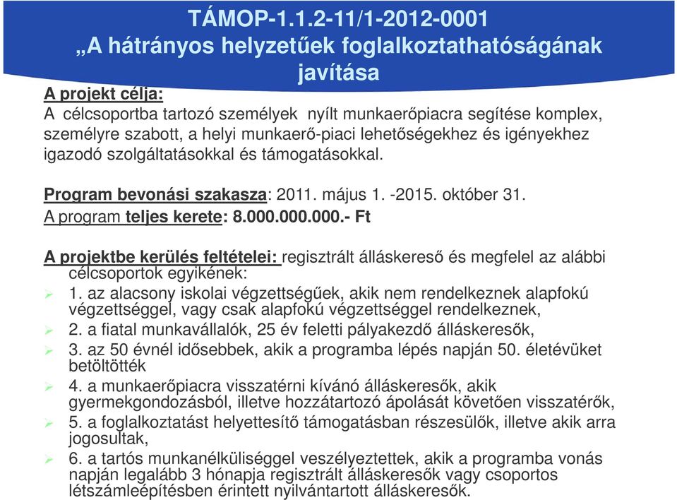 munkaerő-piaci lehetőségekhez és igényekhez igazodó szolgáltatásokkal és támogatásokkal. Program bevonási szakasza: 2011. május 1. -2015. október 31. A program teljes kerete: 8.000.