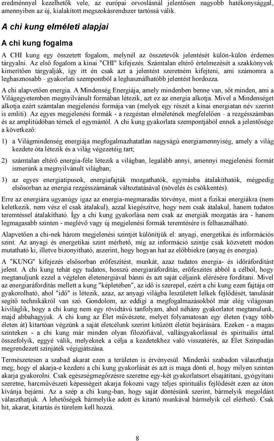 Számtalan eltérő értelmezését a szakkönyvek kimerítően tárgyalják, így itt én csak azt a jelentést szeretném kifejteni, ami számomra a leghasznosabb - gyakorlati szempontból a leghasználhatóbb