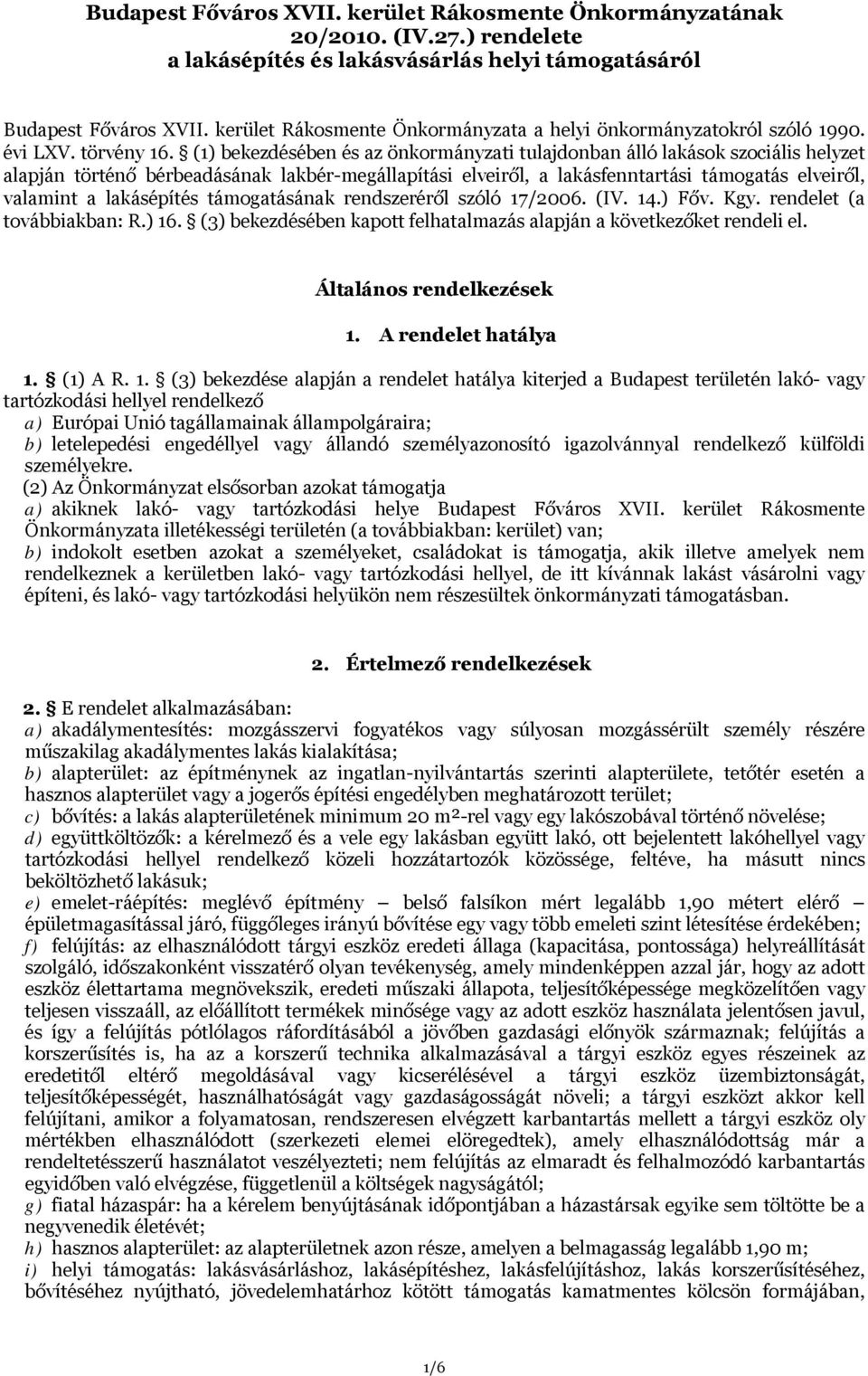 (1) bekezdésében és az önkormányzati tulajdonban álló lakások szociális helyzet alapján történő bérbeadásának lakbér-megállapítási elveiről, a lakásfenntartási támogatás elveiről, valamint a