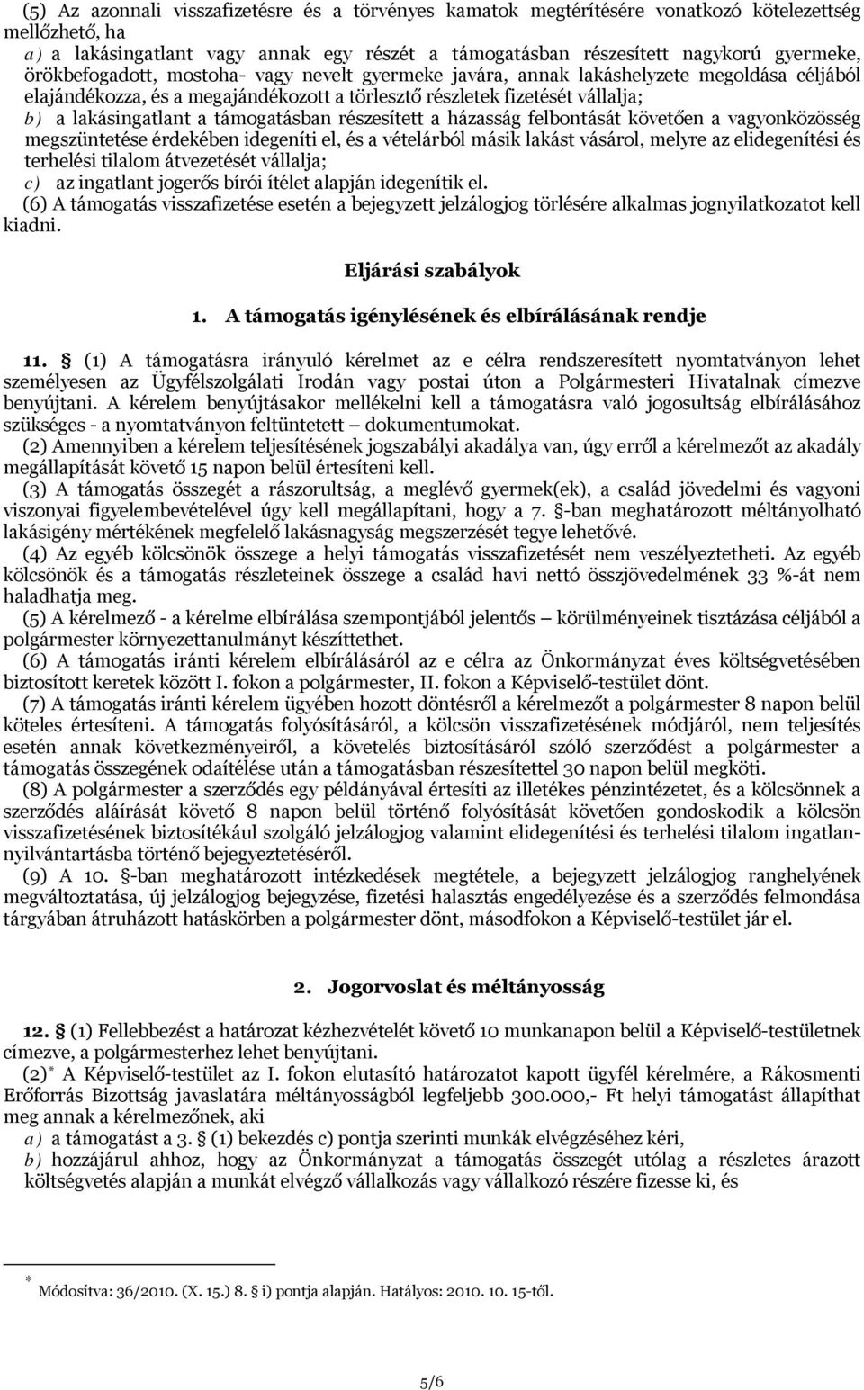 támogatásban részesített a házasság felbontását követően a vagyonközösség megszüntetése érdekében idegeníti el, és a vételárból másik lakást vásárol, melyre az elidegenítési és terhelési tilalom