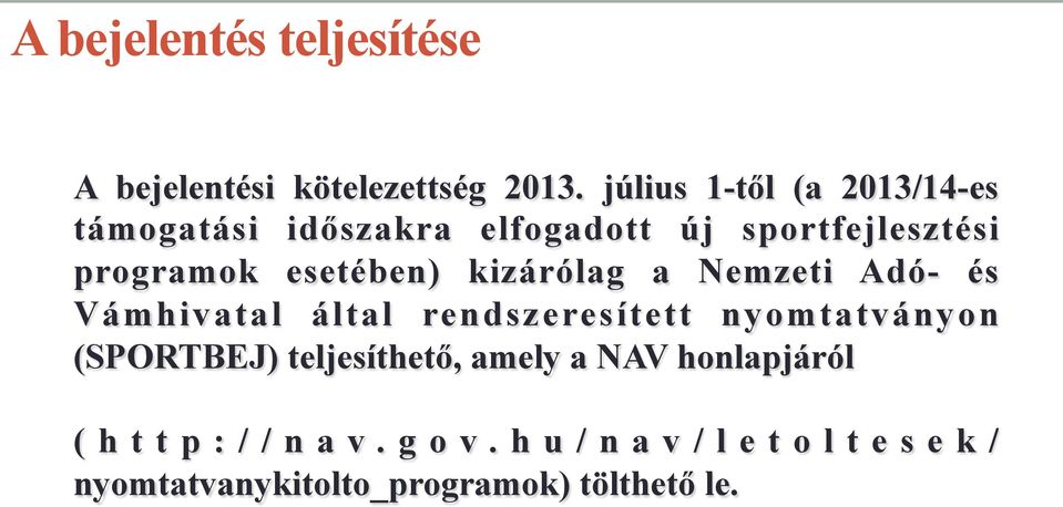 esetében) kizárólag a Nemzeti Adó- és Vámhivatal által rendszeresített nyomtatványon