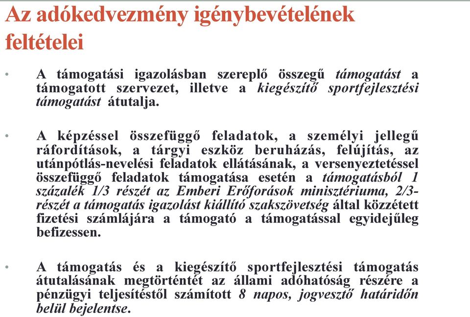 támogatása esetén a támogatásból 1 százalék 1/3 részét az Emberi Erőforások minisztériuma, 2/3- részét a támogatás igazolást kiállító szakszövetség által közzétett fizetési számlájára a támogató a