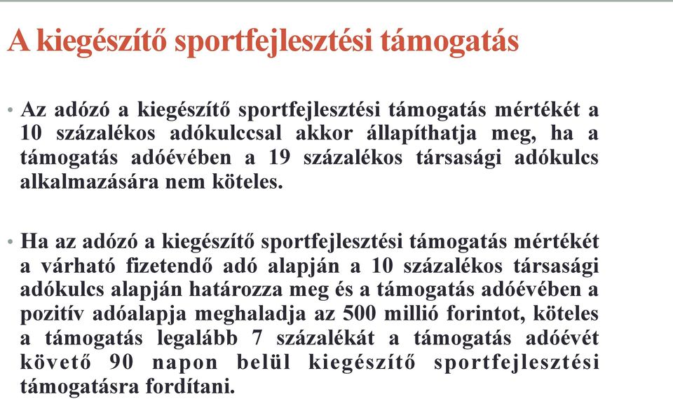 Ha az adózó a kiegészítő sportfejlesztési támogatás mértékét a várható fizetendő adó alapján a 10 százalékos társasági adókulcs alapján határozza meg