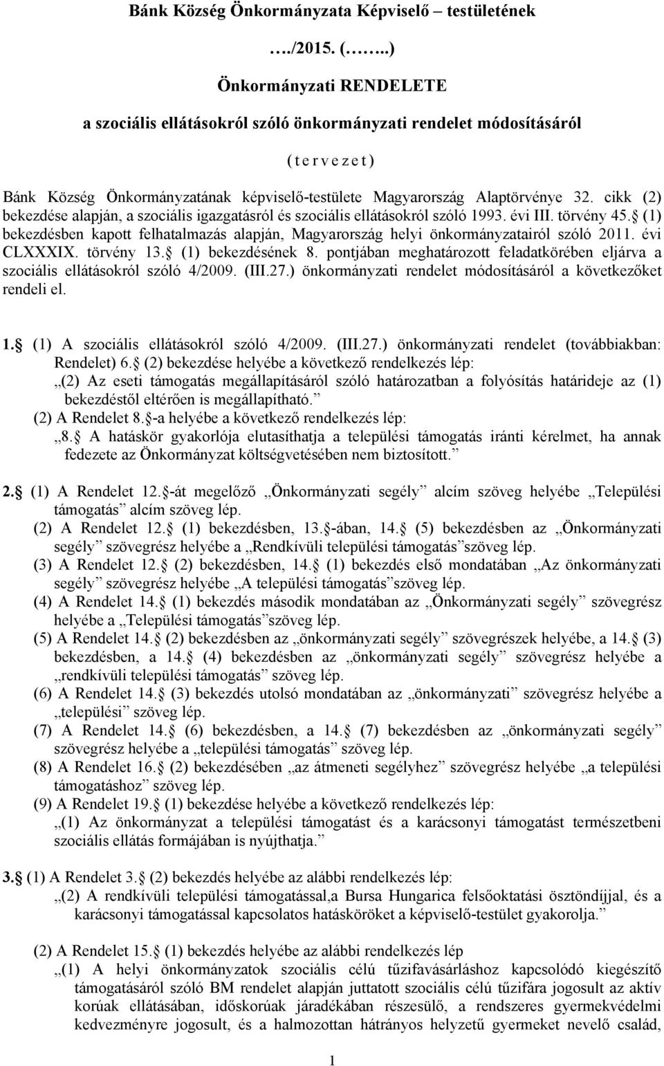 cikk (2) bekezdése alapján, a szociális igazgatásról és szociális ellátásokról szóló 1993. évi III. törvény 45.