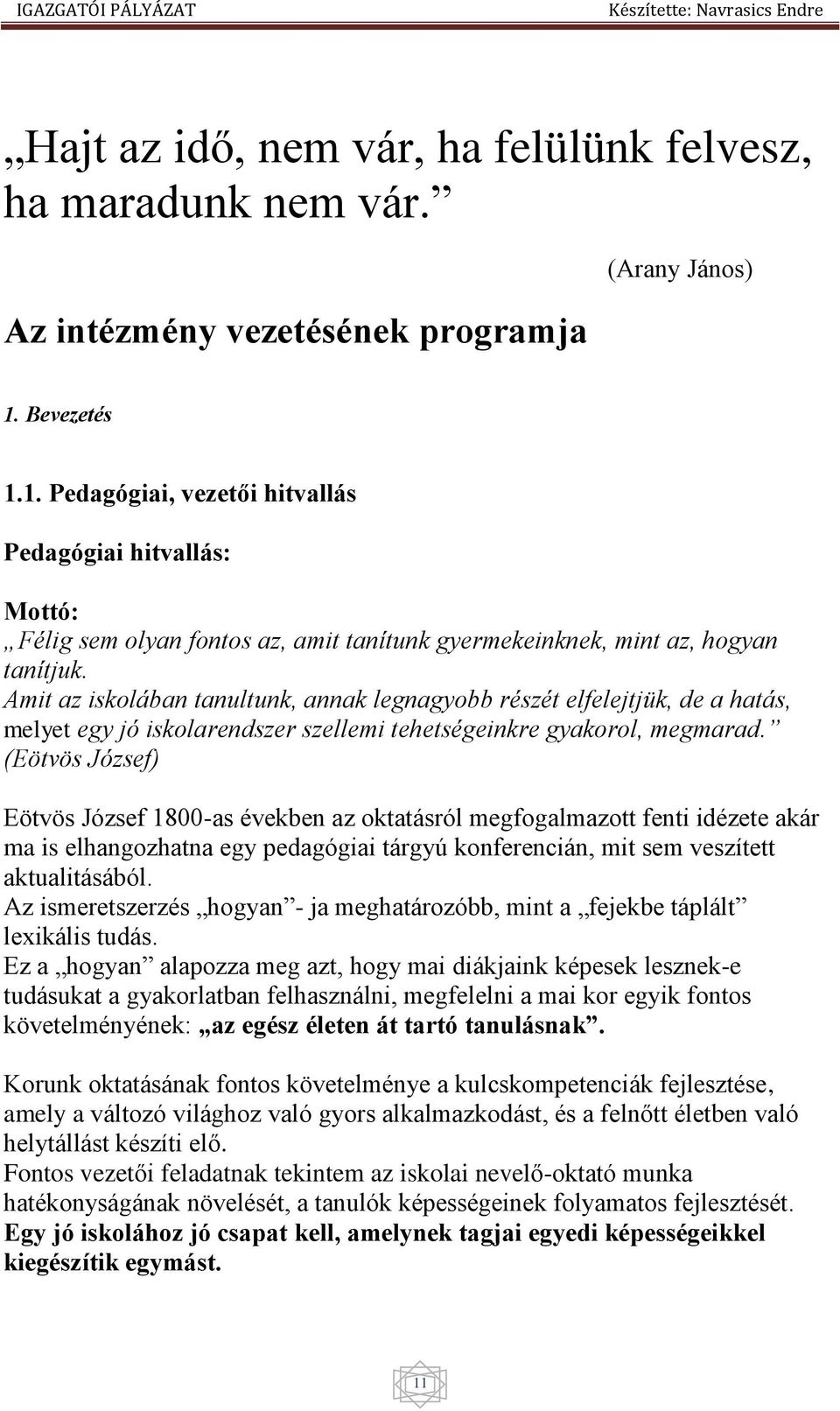 Amit az iskolában tanultunk, annak legnagyobb részét elfelejtjük, de a hatás, melyet egy jó iskolarendszer szellemi tehetségeinkre gyakorol, megmarad.