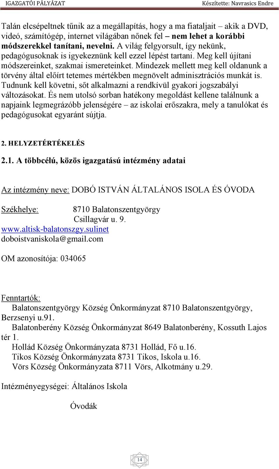 Mindezek mellett meg kell oldanunk a törvény által előírt tetemes mértékben megnövelt adminisztrációs munkát is. Tudnunk kell követni, sőt alkalmazni a rendkívül gyakori jogszabályi változásokat.