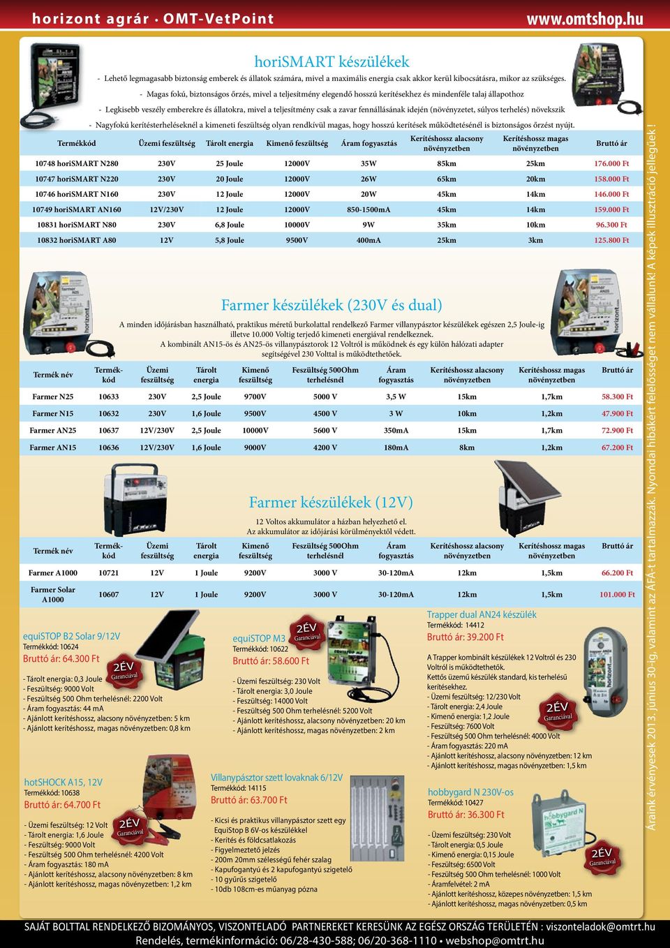 900 Ft Farmer AN15 10636 12V/230V 1,6 Joule 9000V 4200 V 180mA 8km 1,2km 67.200 Ft equistop B2 Solar 9/12V : 10624 : 64.