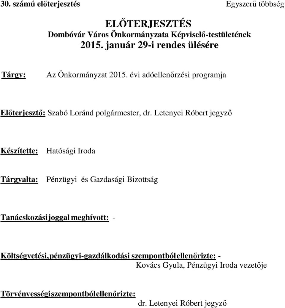 Letenyei Róbert jegyző Készítette: Hatósági Iroda Tárgyalta: Pénzügyi és Gazdasági Bizottság Tanácskozási joggal meghívott: -