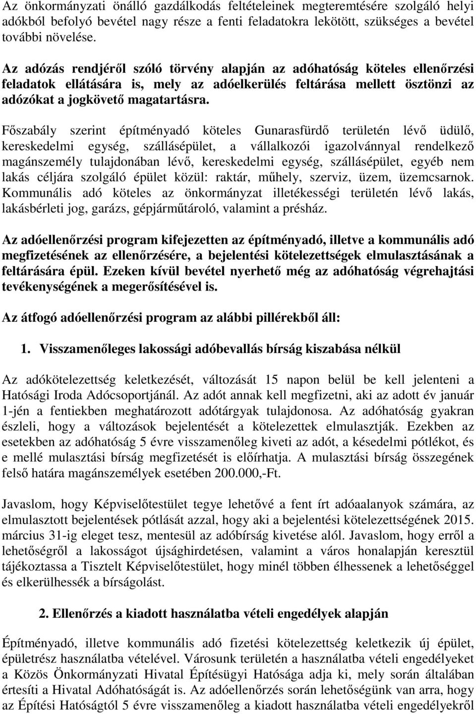 Főszabály szerint építményadó köteles Gunarasfürdő területén lévő üdülő, kereskedelmi egység, szállásépület, a vállalkozói igazolvánnyal rendelkező magánszemély tulajdonában lévő, kereskedelmi