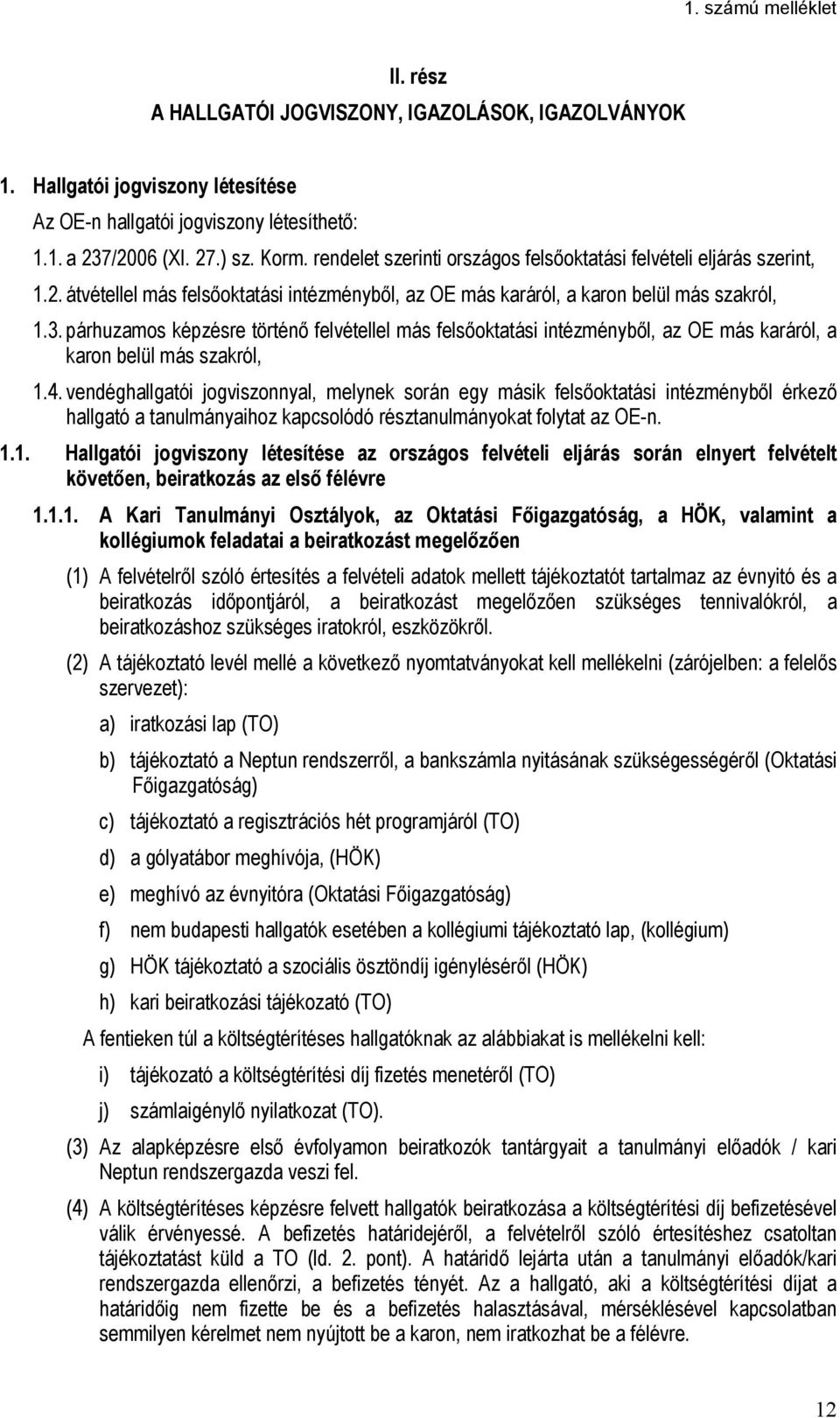 párhuzamos képzésre történő felvétellel más felsőoktatási intézményből, az OE más karáról, a karon belül más szakról, 1.4.