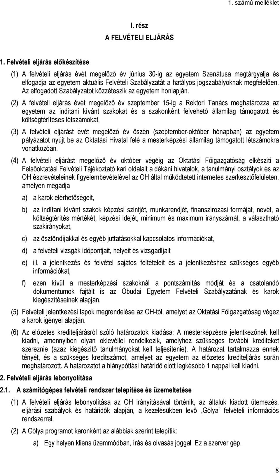 jogszabályoknak megfelelően. Az elfogadott Szabályzatot közzéteszik az egyetem honlapján.