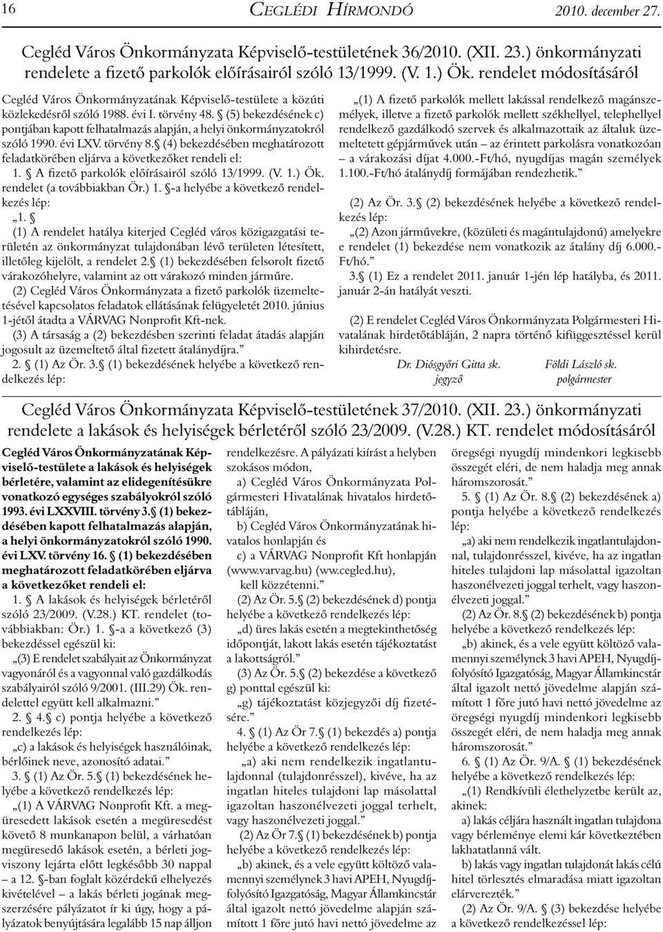 (5) bekezdésének c) pontjában kapott felhatalmazás alapján, a helyi önkormányzatokról szóló 1990. évi LXV. törvény 8.