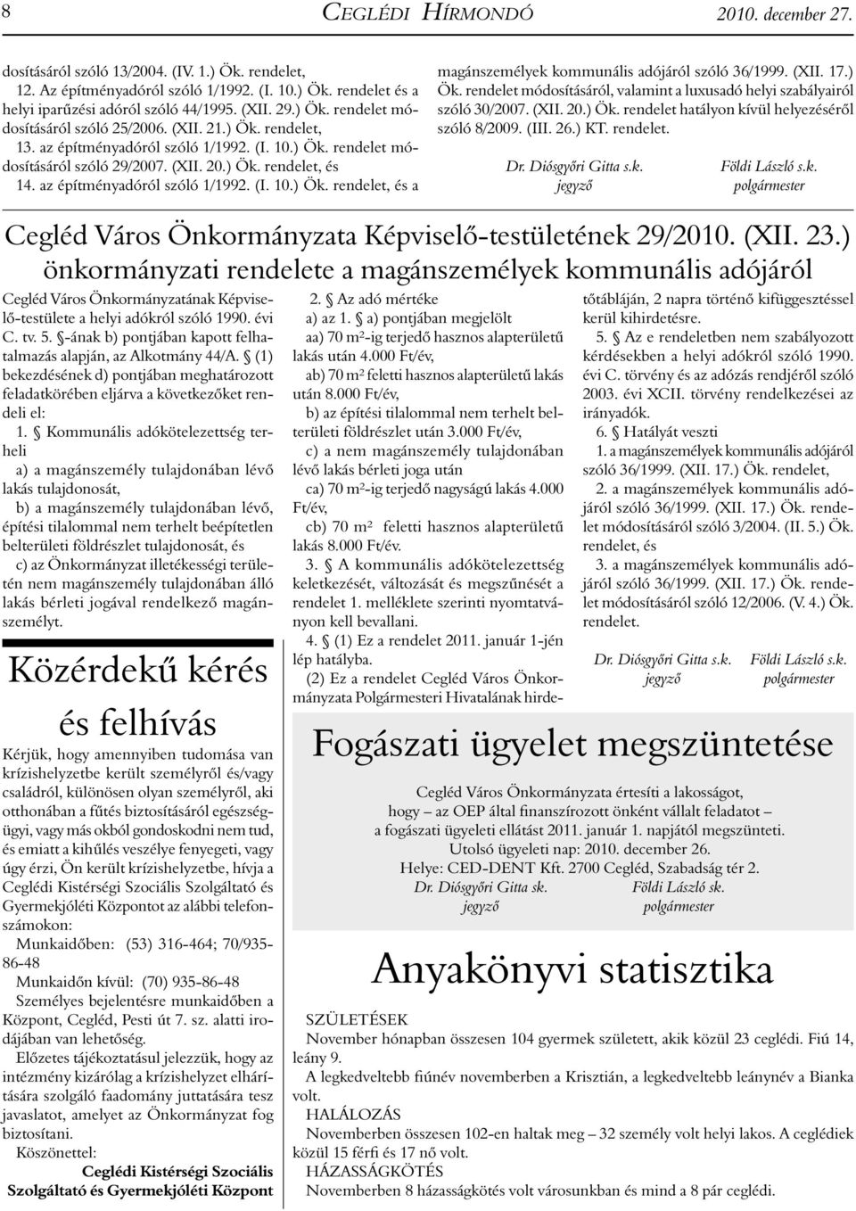 az építményadóról szóló 1/1992. (I. 10.) Ök. rendelet, és a magánszemélyek kommunális adójáról szóló 36/1999. (XII. 17.) Ök. rendelet módosításáról, valamint a luxusadó helyi szabályairól szóló 30/2007.