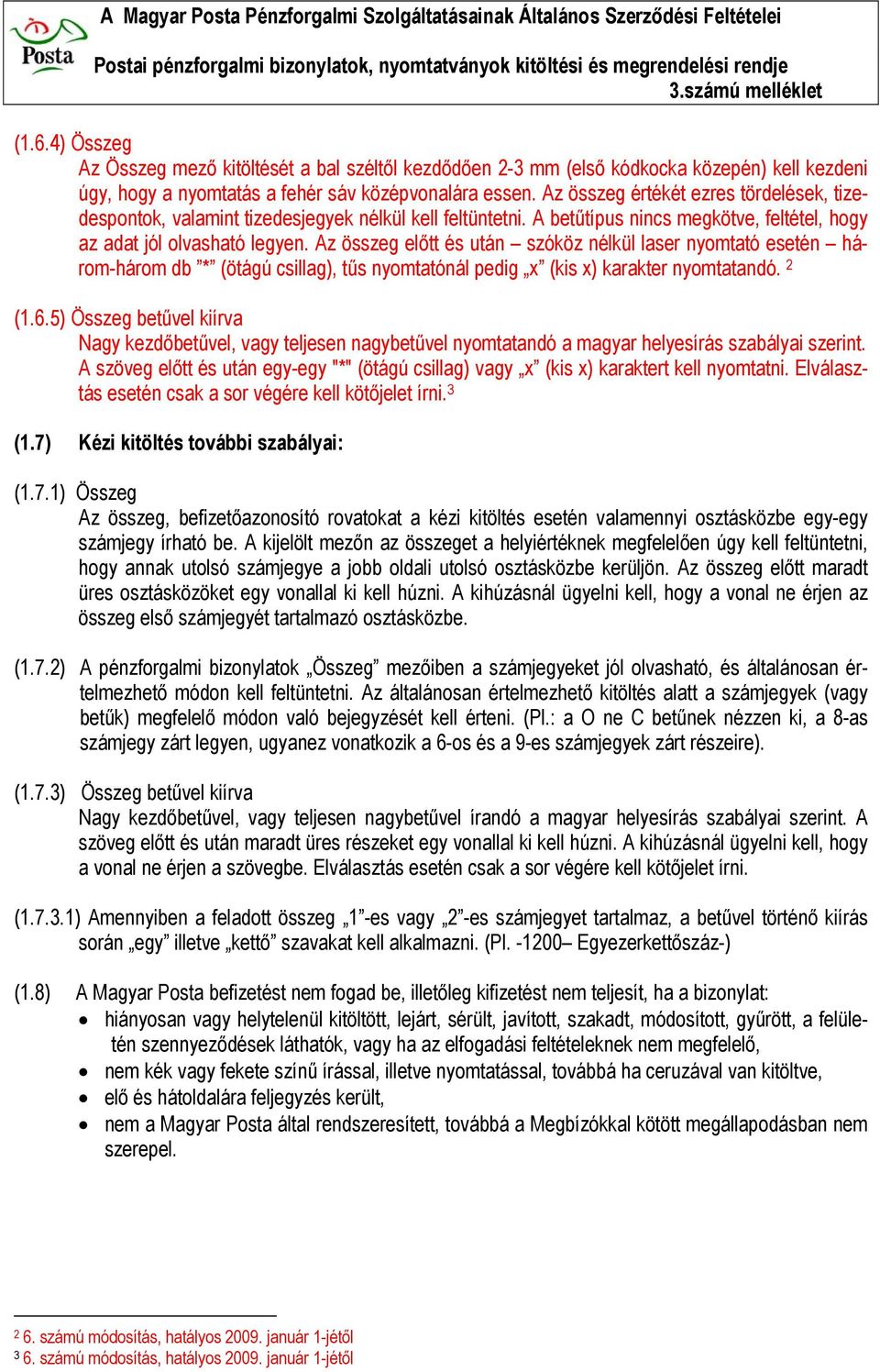 Az összeg előtt és után szóköz nélkül laser nyomtató esetén három-három db * (ötágú csillag), tűs nyomtatónál pedig x (kis x) karakter nyomtatandó. 2 (1.6.