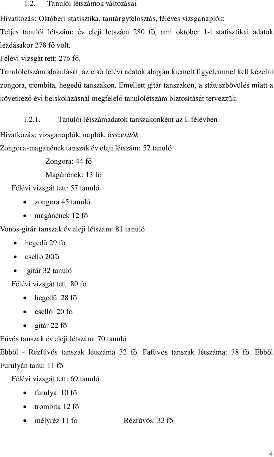 Emellett gitár tanszakon, a státuszbővülés miatt a következő évi beiskolázásnál megfelelő tanulólétszám biztosítását tervezzük. 1.2.1. Tanulói létszámadatok tanszakonként az I.