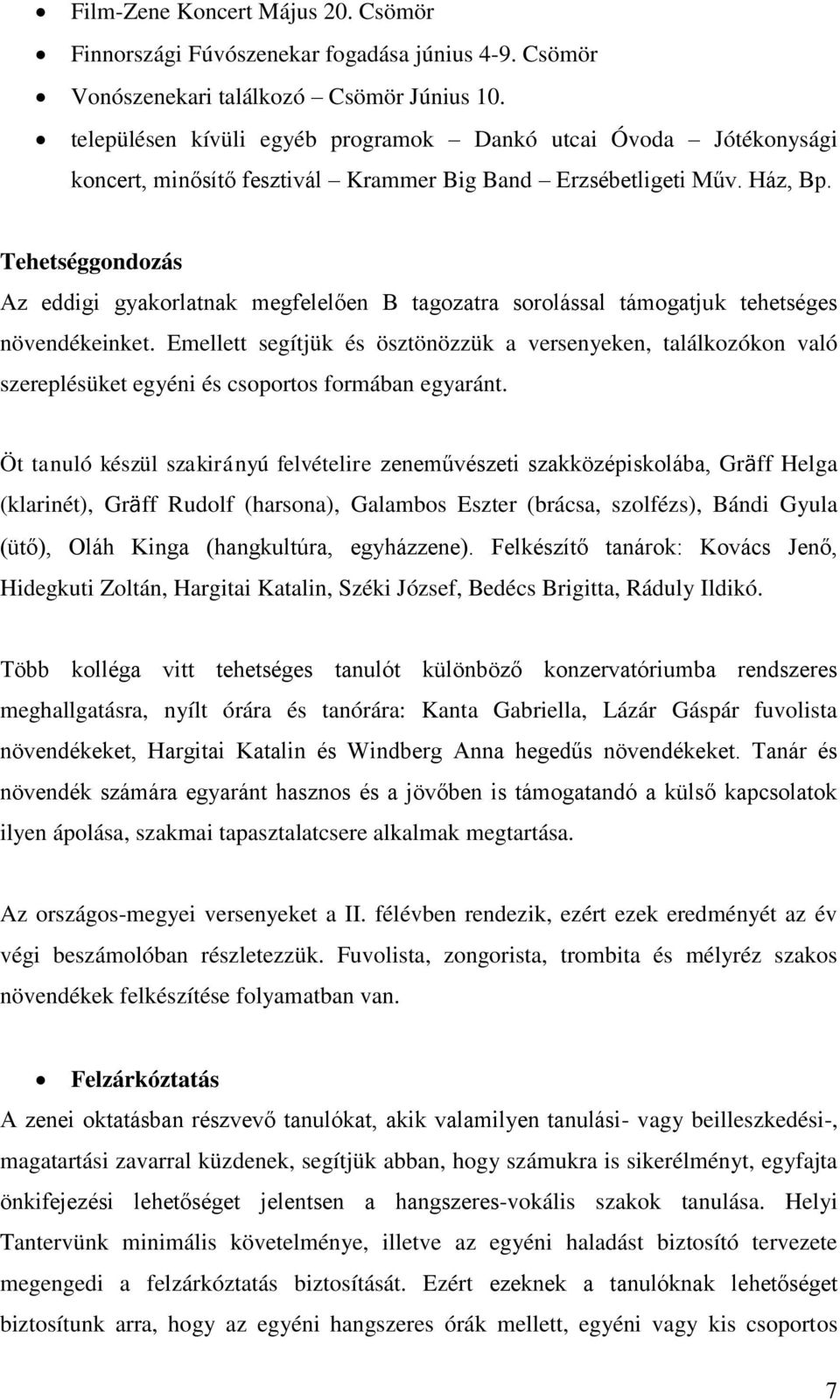 Tehetséggondozás Az eddigi gyakorlatnak megfelelően B tagozatra sorolással támogatjuk tehetséges növendékeinket.