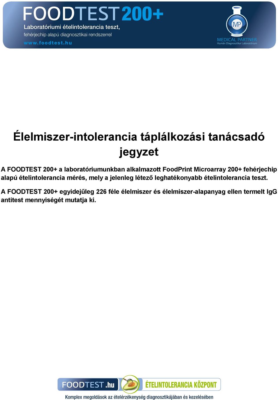 .. 3 Elvégeztettem a FOODTEST tesztet, mit tegyek most?...3 Az ételintolerancia magyarázata... 4 Az ételintolerancia gyakori tünetei... 5 Hogyan használjuk az eredményeket?